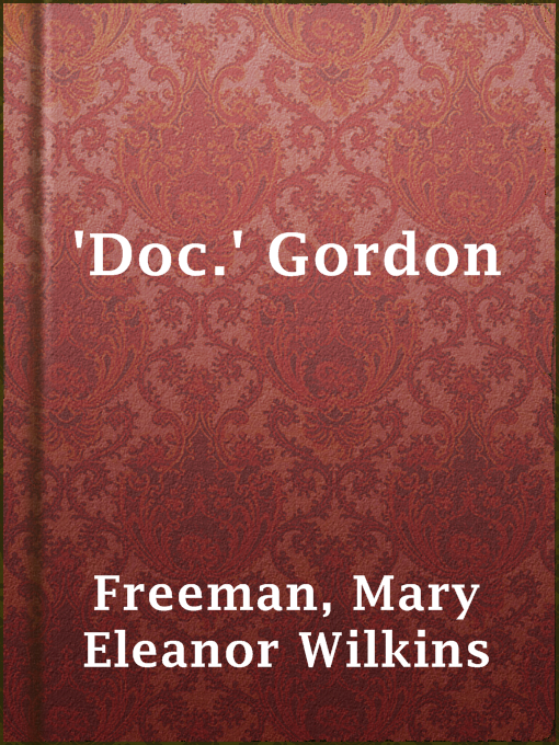 Title details for 'Doc.' Gordon by Mary Eleanor Wilkins Freeman - Available